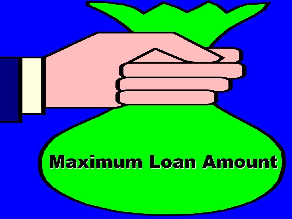 Maximum Loan Amount Definition and Factors Lenders Consider