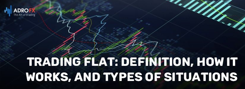 Trading Flat Definition How It Works and Types of Situations