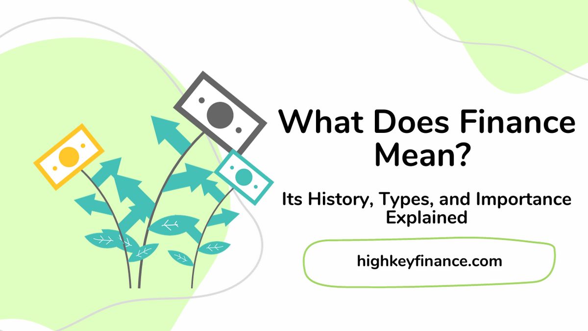 What Does Finance Mean Its History Types and Importance Explained